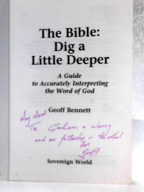 The Bible, The: Dig a Little Deeper - A Guide to Accurately Interpreting the Word of God von Geoff Bennett