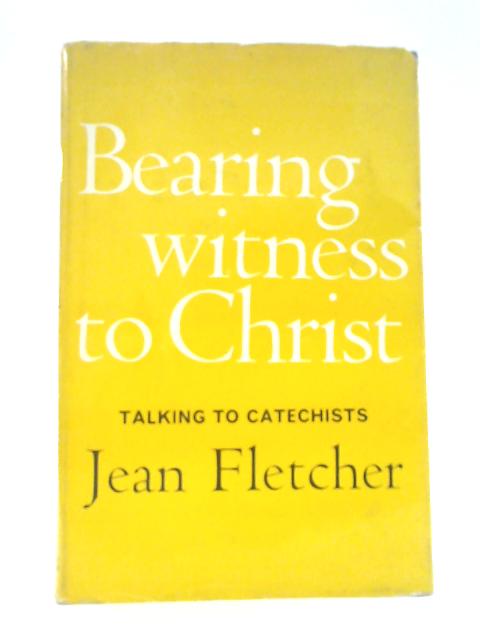 Bearing Witness To Christ: A Handbook For Catechists And Other Teachers Of Religion von Jean Fletcher