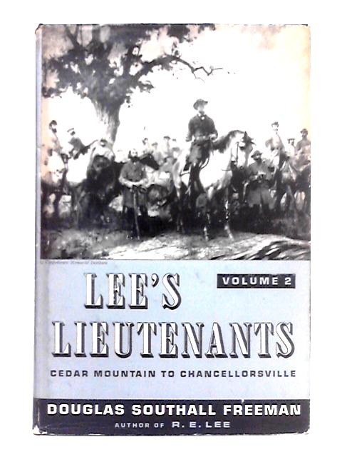 Lee's Lieutenants, A Study in Command; Volume Two, Cedar Mountain to Chancellorsville By Douglas Southall Freeman