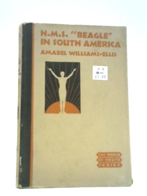 H.M.S. "Beagle" in South America By Amabel Williams-Ellis