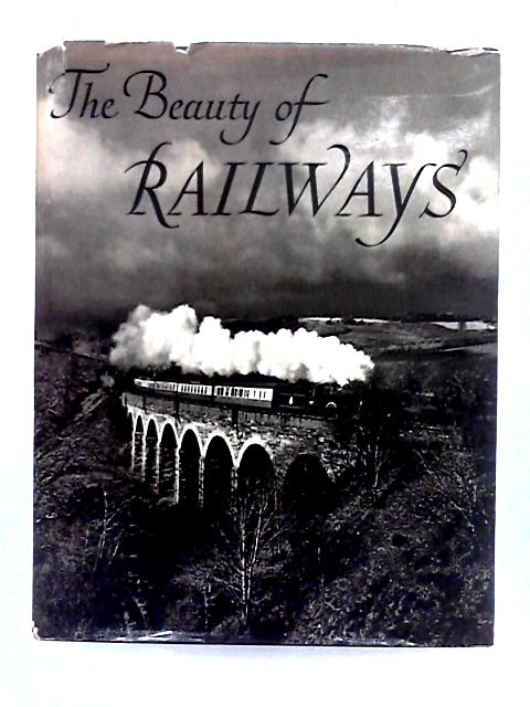 The Beauty of Railways von C. Hamilton Ellis