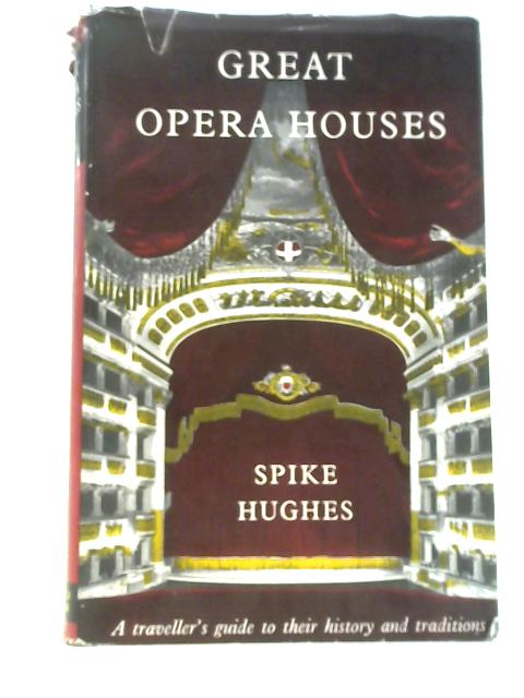 Great Opera Houses, a Traveller's Guide to Their History and Tradition By Spike Hughes