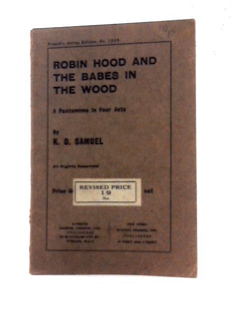 Robin Hood and the Babes in the Wood - A Pantomime in Four Acts (Acting Edition) by K. O. Samuel (27-Feb-2015) Paperback von K.O Samuel