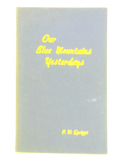 Our Blue Mountain Yesterdays By P. W. Spriggs