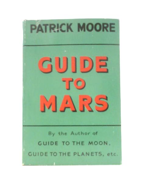 Guide to Mars By Patrick Moore F.R.A.S.