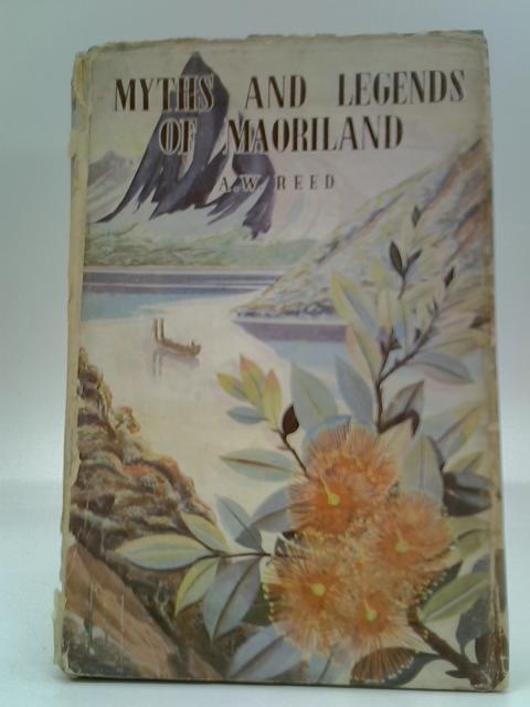 Myths and Legends of Maoriland By A.W. Reed