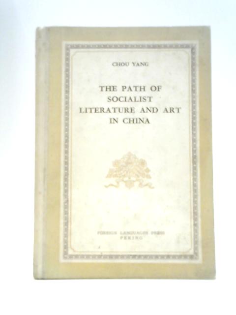 The Path Of Socialist Literature And Art In China von Chou Yang