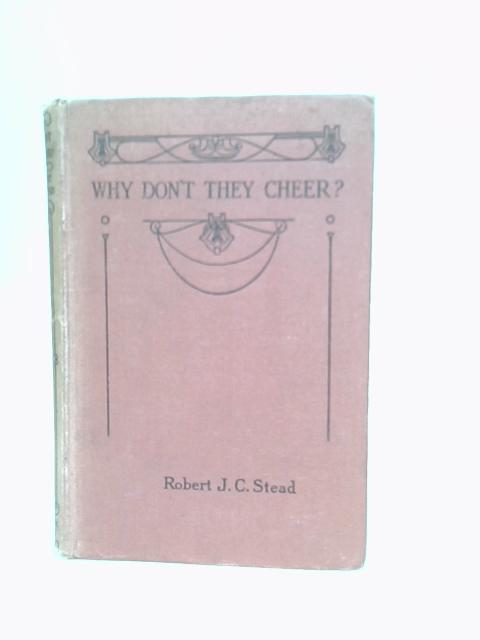 Why Don't They Cheer? By Robert J. C. Stead