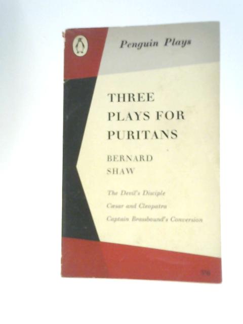 Three Plays for Puritans - The Devil's Disciple, Caesar and Cleopatra, Captain's Brassbound's Conversion By Bernard Shaw