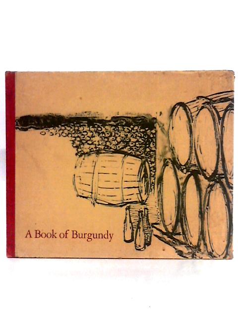 A Book of Burgundy; Images et propos sur le vin de Bourgogne par Pierre Poupon, Pierre Forgeot