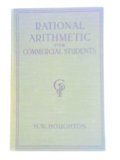 Rational Arithmetic for Commercial Students von H. W. Houghton