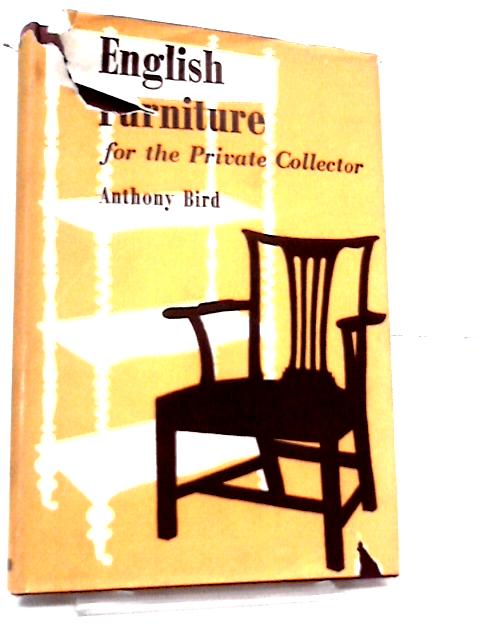 English Furniture for the Private Collector By Anthony Bird.