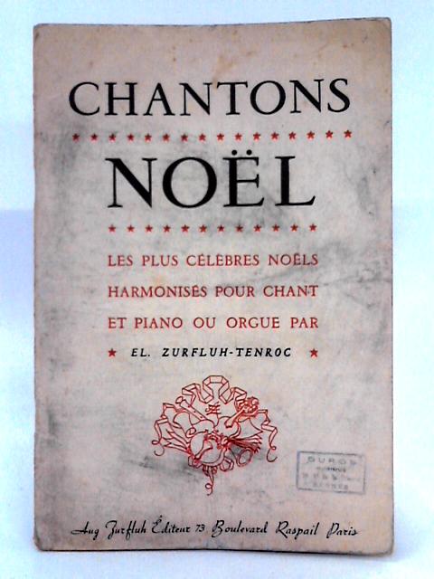 Chantons Noël; Les Plus Célèbres Noëls Harmonisés Pour Chant Et Piano Ou Orgue By El. Zurfluh-Tenroc