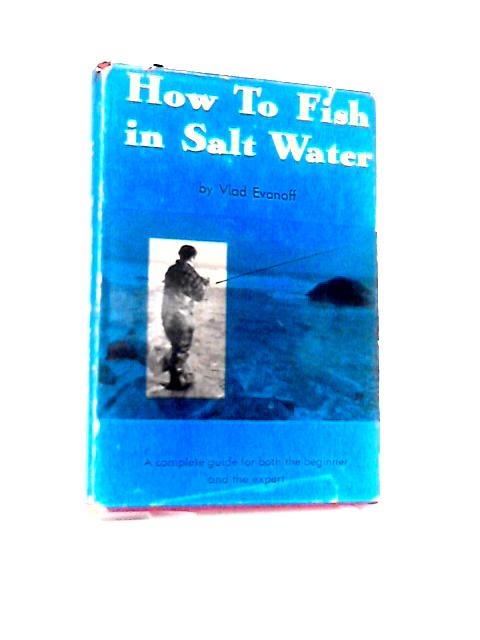 How to Fish in Salt Water By Vlad Evanoff