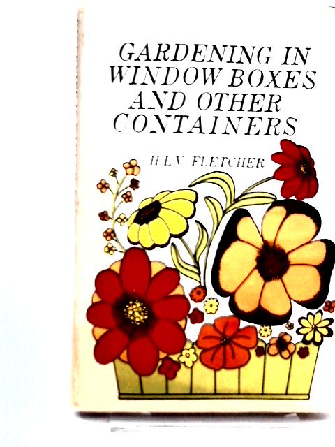 Gardening in Window Boxes and Other Containers. von H. L. V. Fletcher