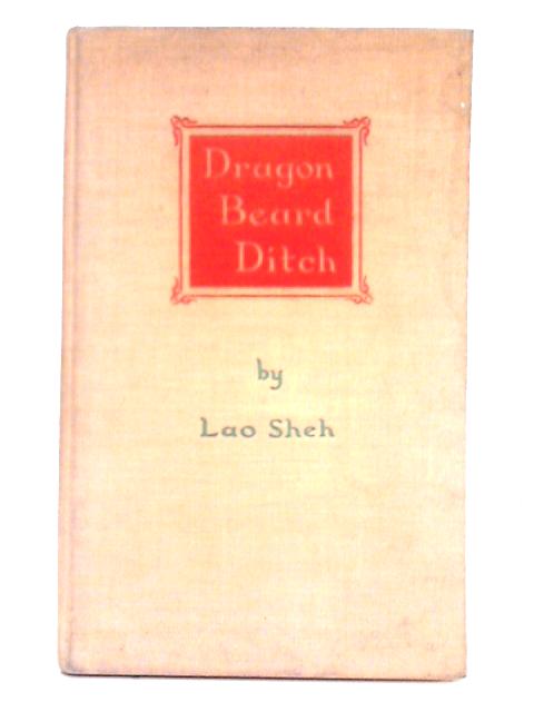 Dragon Beard Ditch; A Play in Three Acts By Lao Sheh