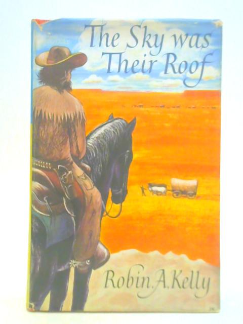 The Sky was Their Roof By Robin A. Kelly