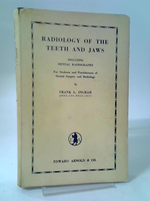 Radiology Of The Teeth And Jaws, Including Dental Radiography: For Students And Practitioners Of Dental Surgery And Radiology By Frank L. Ingram