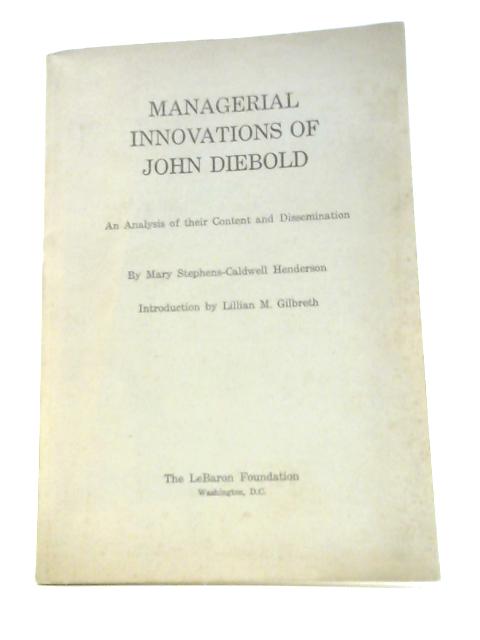 Managerial Innovations of John Diebold;: an Analysis of Their Content and Dissemination By Mary Stephens-Caldwell Henderson