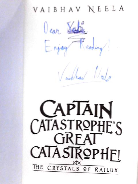 Captain Catastrophe's Great Catastrophe! The Crystals of Railux By Vaibhav Neela