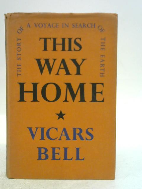 This Way Home: The Story of a Voyage in Search of the Earth By V.Bell