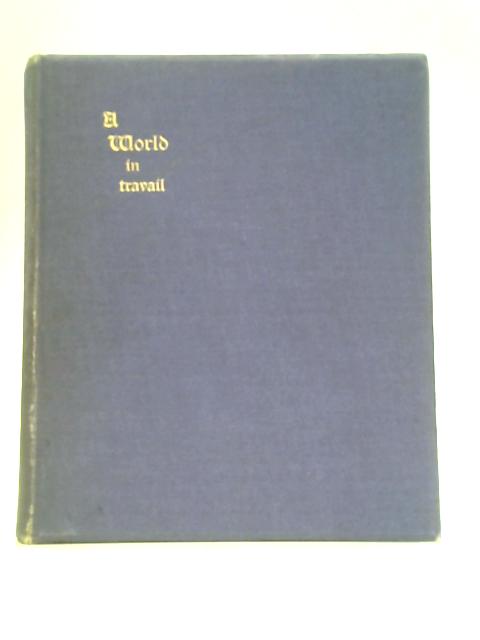 A World in Travail: Being the Spontaneous Impressions of a Rapid Tour of the Globe Under Abnormal Conditions von F W Pascoe Rutter