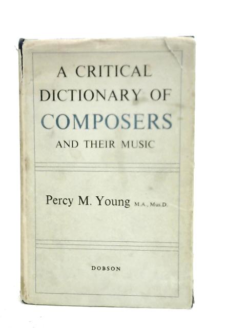 A Critical Dictionary of Composers and their Music By P.M.Young