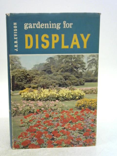 Gardening for Display By J.R.B.Evison