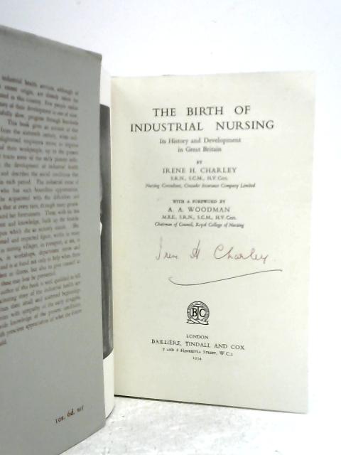 The Birth of Industrial Nursing, Its History and Development in Great Britain By I.H.Charley