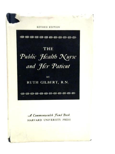 The Public Health Nurse and her Patient By Ruth Gilbert