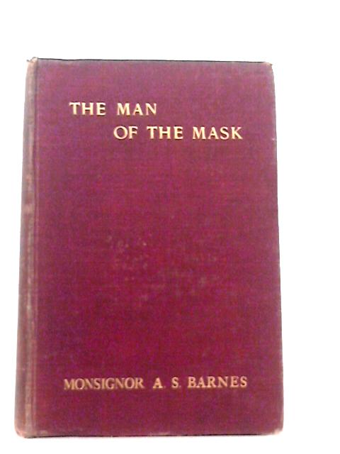 The Man Of The Mask A Study In The By-Ways Of History By A. Stapylton Barnes