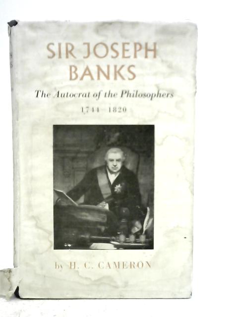 Sir Joseph Banks K.B. P.R.S: The Autocrat of the Philosophers By H.C.Cameron