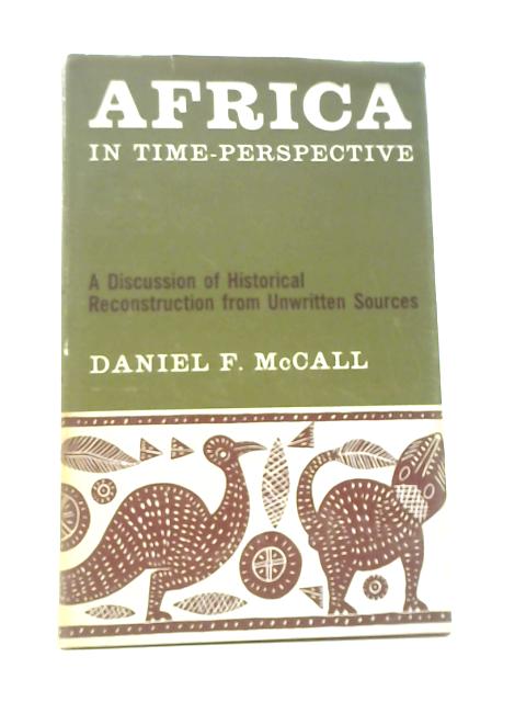 Africa In Time-Perspective: A Discussion of Historical Reconstruction from Unwritten Sources By Daniel F.McCall