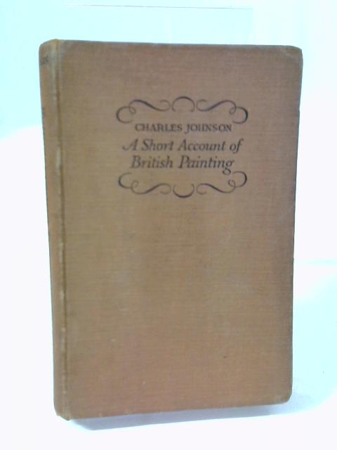 A Short Account of British Painting By Charles Johnson