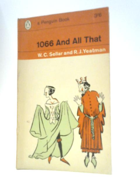 1066 and All That By W.C.Sellar and R.J.Yeatman