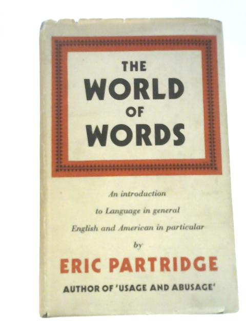 The World of Words: an Introduction to Language in General and to English and American in Particular By Eric Partridge