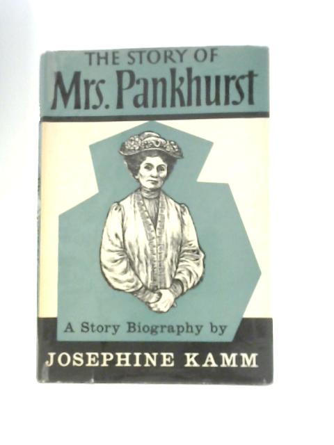 The Story of Mrs Pankhurst - A Story Biography By Josephine Kamm