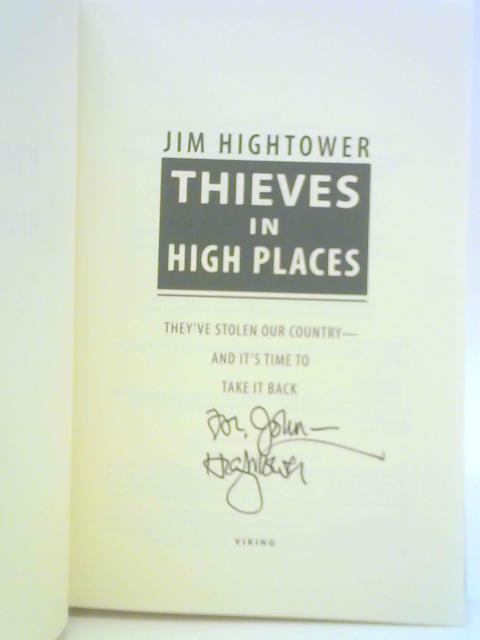 Thieves in High Places: They've Stolen Our Country - And Its Time to Take It Back By Jim Hightower