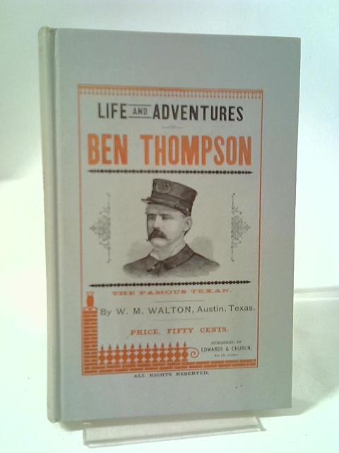 Life And Adventures Of Ben Thompson The Famous Texan von William M Walton