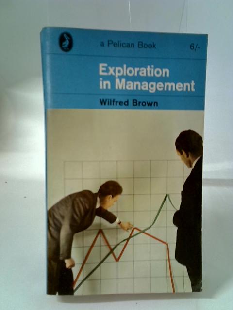 Exploration in Management von Wilfred Brown