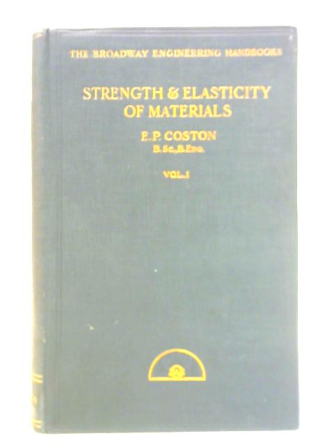 A Graduated Course in the Strength and Elasticity of Materials, Volume I By Edward Percy Coston