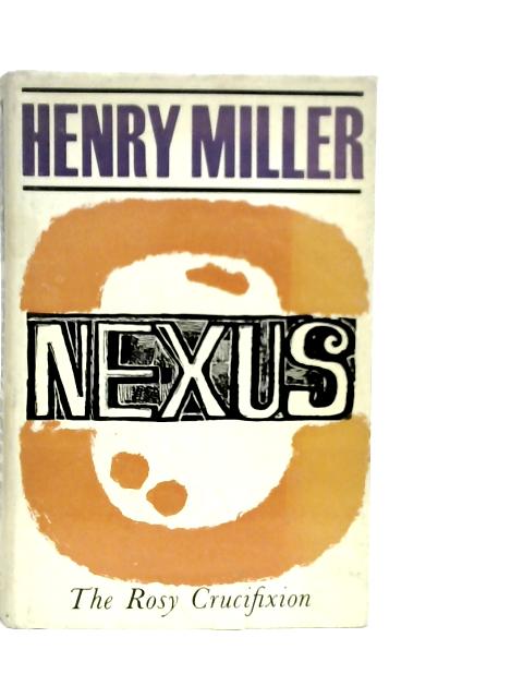 The Rosy Crucifixion: Nexus By Henry Miller