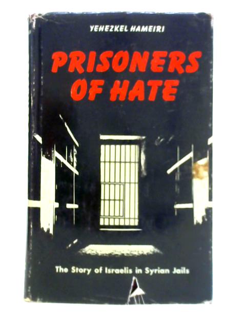 Prisoners of Hate: The Story of Israelis in Syrian Jails By Yehezkel Hameiri