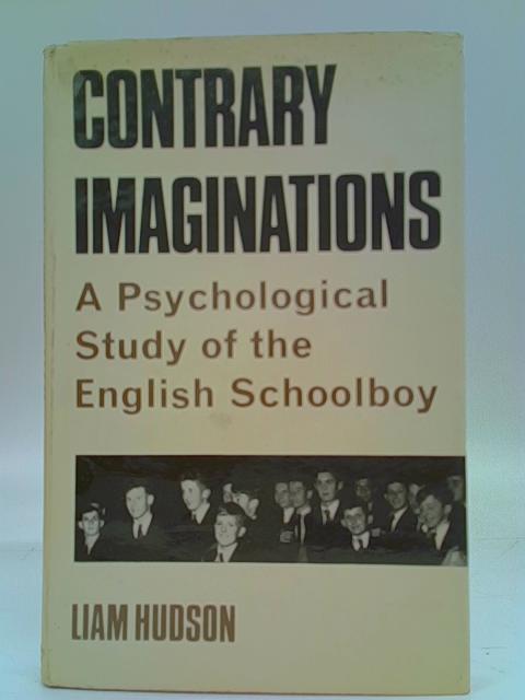 Contrary Imaginations: A Psychological Study Of The English Schoolboy By L. Hudson