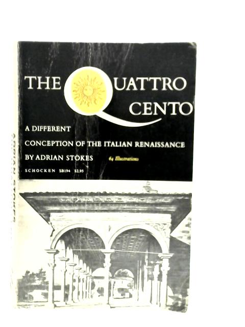 Quattrocento: Different Conception of the Italian Renaissance By Adrian Stokes