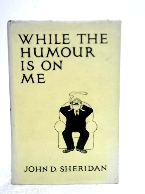 While Humour is on Me By John D.Sheridan