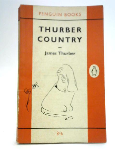 Thurber Country - a New Collection of Pieces About Males and Females Mainly of Our Own Species By James Thurber