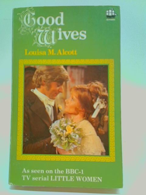 Good Wives - [BBC-TV Serial Tie-In cover] By Louisa May Alcott