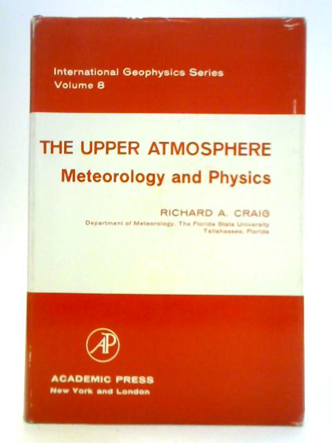 Upper Atmosphere: Meteorology and Physics par Richard A. Craig