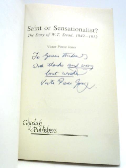 Saint or Sensationalist? The Story of W. T. Stead, 1849-1912 By Victor Pierce Jones